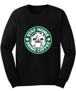 Stay Home Drink Coffee Long Sleeve