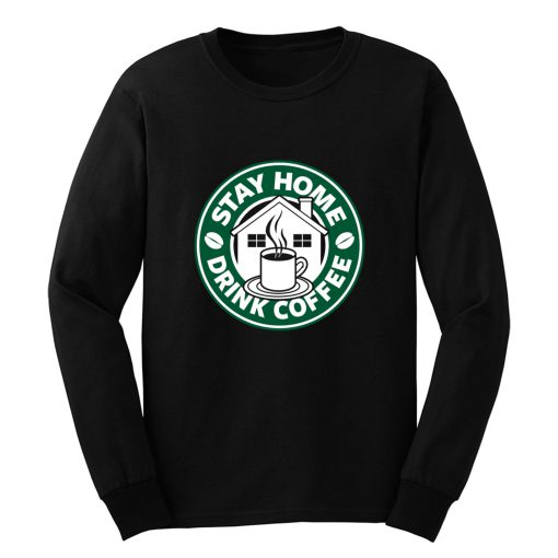 Stay Home Drink Coffee Long Sleeve