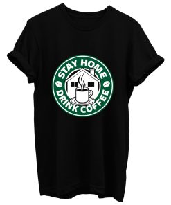 Stay Home Drink Coffee T Shirt