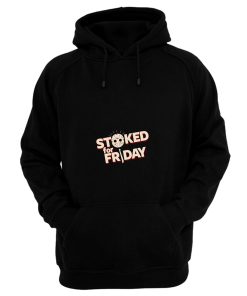 Stoked For Friday Hoodie