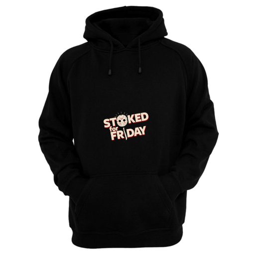 Stoked For Friday Hoodie