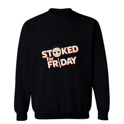 Stoked For Friday Sweatshirt