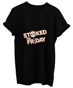 Stoked For Friday T Shirt