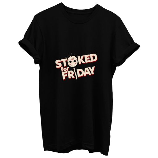 Stoked For Friday T Shirt