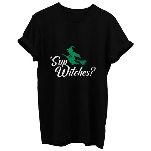Sup Witches T Shirt