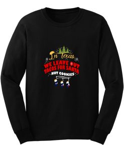 Texas Chirstmas Tacos In Texas We Leave Out Tacos Long Sleeve