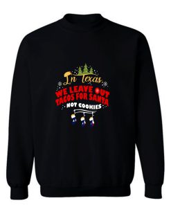 Texas Chirstmas Tacos In Texas We Leave Out Tacos Sweatshirt