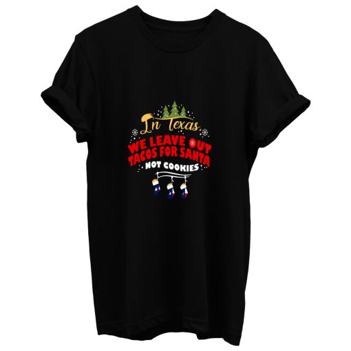 Texas Chirstmas Tacos In Texas We Leave Out Tacos T Shirt