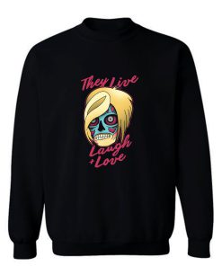 They Live Laugh And Love Sweatshirt