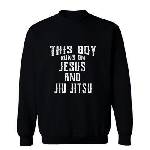 This Boy Runs On Jesus And Jiu Jitsu Sweatshirt