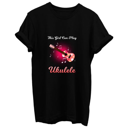 This Girl Can Play Ukulele T Shirt