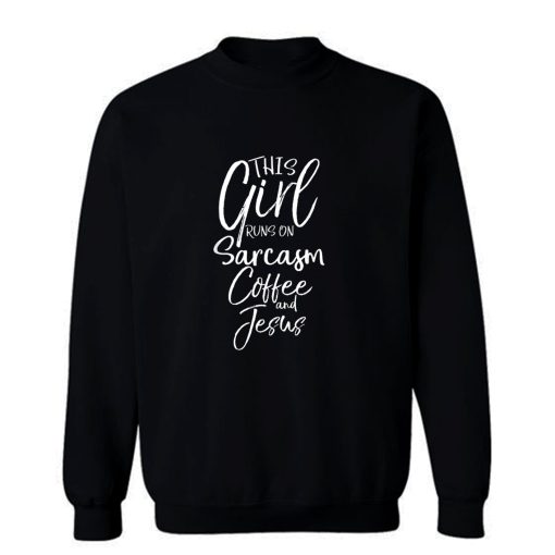 This Girl Runs On Coffee Sarcasm And Sweatshirt