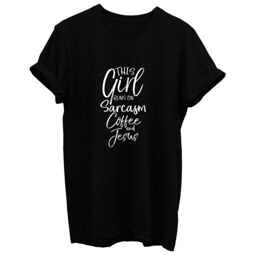 This Girl Runs On Coffee Sarcasm And T Shirt