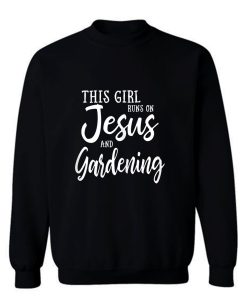 This Girl Runs On Jesus And Gardening Sweatshirt