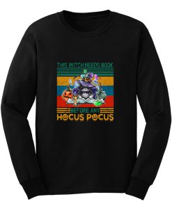 This Witch Needs Book Before Any Hocus Pocus Long Sleeve