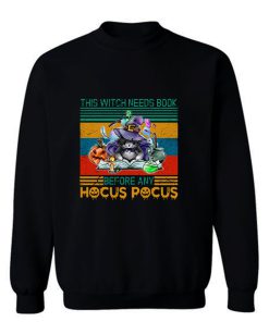 This Witch Needs Book Before Any Hocus Pocus Sweatshirt