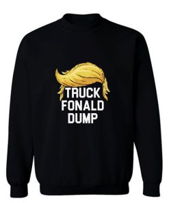 Truck Fonald Dump Sweatshirt