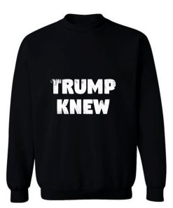 Trump Knew Sweatshirt