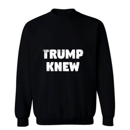 Trump Knew Sweatshirt