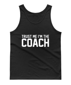 Trust Me Im The Coach Tank Top