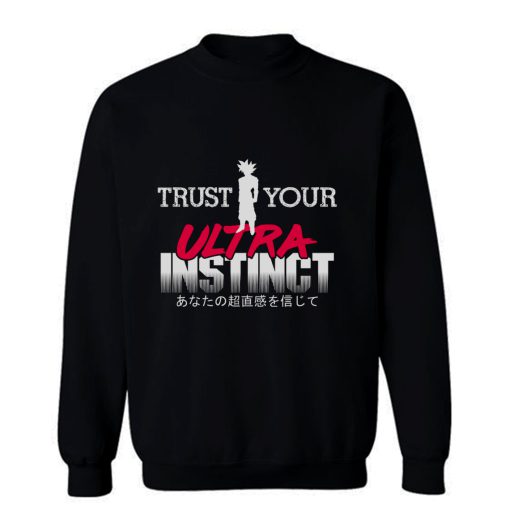 Trust Your Ultra Instinct Sweatshirt