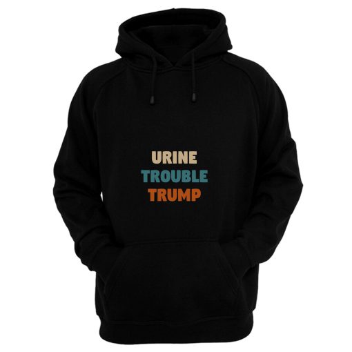 Urine Trouble Trump Hoodie