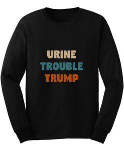 Urine Trouble Trump Long Sleeve