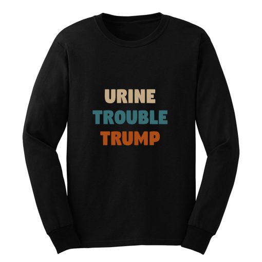 Urine Trouble Trump Long Sleeve