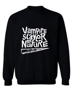 Vampire Slayer By Nature Sweatshirt