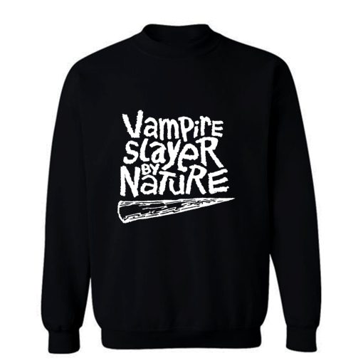 Vampire Slayer By Nature Sweatshirt