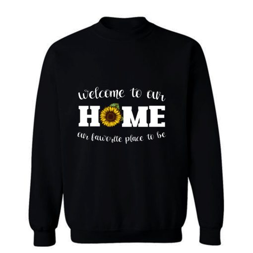 Welcome To Our Home Sunflower Sweatshirt