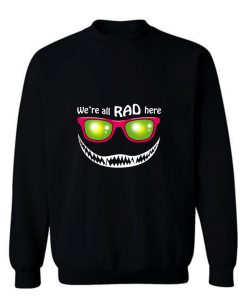 Were All Rad Here Sweatshirt