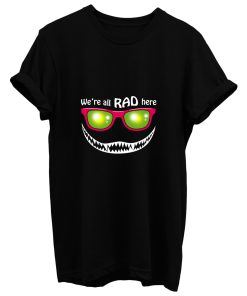 Were All Rad Here T Shirt