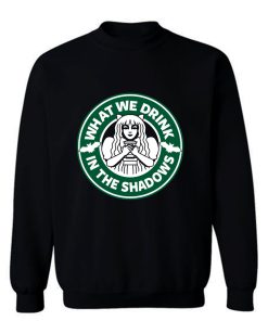 What We Drink In The Shadows Sweatshirt