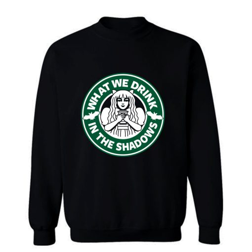 What We Drink In The Shadows Sweatshirt