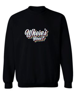 Where Yours Sweatshirt