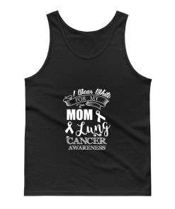 White Ribbon Lung Cancer Awareness I Wear White For My Mom Mommy Mother Tank Top