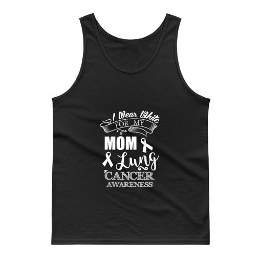 White Ribbon Lung Cancer Awareness I Wear White For My Mom Mommy Mother Tank Top