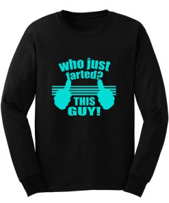 Who Just Farted This Guy Long Sleeve