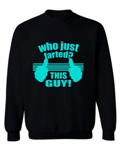 Who Just Farted This Guy Sweatshirt