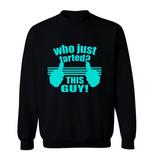 Who Just Farted This Guy Sweatshirt