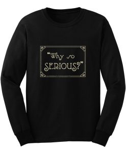 Why So Serious Long Sleeve