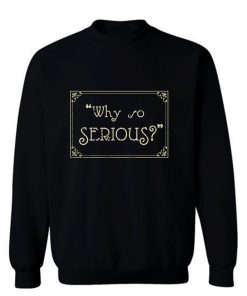 Why So Serious Sweatshirt