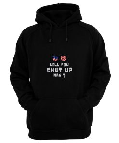 Will You Shup Up Man Hoodie