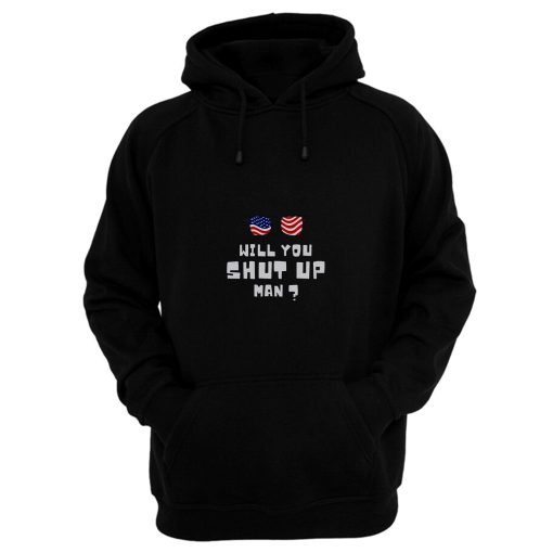 Will You Shup Up Man Hoodie