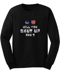 Will You Shup Up Man Long Sleeve