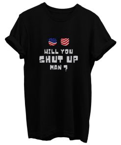Will You Shup Up Man T Shirt