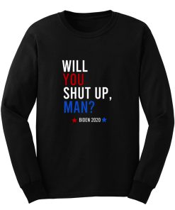 Will You Shut Up Man Long Sleeve