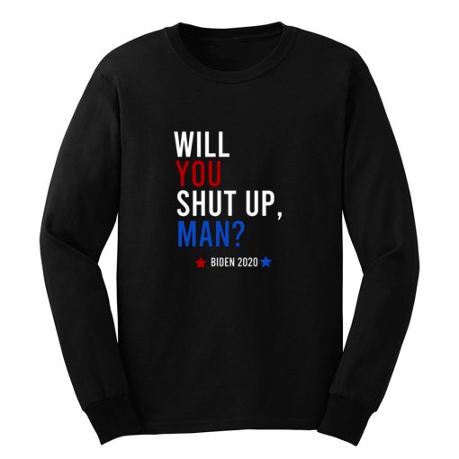 Will You Shut Up Man Long Sleeve