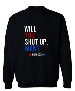 Will You Shut Up Man Sweatshirt